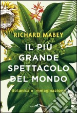 Il più grande spettacolo del mondo: Botanica e immaginazione. E-book. Formato EPUB ebook