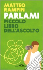 Parlami: Piccolo libro dell'ascolto. E-book. Formato EPUB ebook