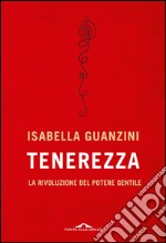 Tenerezza: La rivoluzione del potere gentile. E-book. Formato EPUB