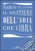 Il mestiere dell'aria che vibra: Una visita guidata nei segreti della musica e dell'opera lirica. E-book. Formato EPUB ebook