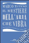 Il mestiere dell'aria che vibra: Una visita guidata nei segreti della musica e dell'opera lirica. E-book. Formato EPUB ebook di Marco Tutino