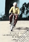 La bicicletta di Einstein. E-book. Formato EPUB ebook di Etienne Klein