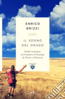 Il sogno del drago: Dodici settimane sul Cammino di Santiago da Torino a Finisterre. E-book. Formato EPUB ebook di Enrico Brizzi