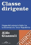 Classe dirigente: Mappa del potere in Italia fra la Seconda e la Terza Repubblica. E-book. Formato EPUB ebook di Aldo Giannuli