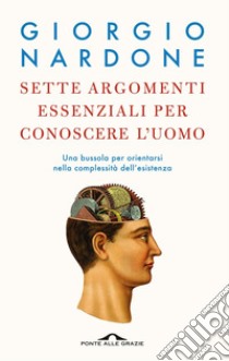 Sette argomenti essenziali per conoscere l’uomo. E-book. Formato EPUB ebook di Giorgio Nardone