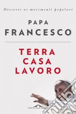 Terra, casa, lavoro: Discorsi ai movimenti popolari. E-book. Formato EPUB ebook