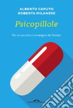 Psicopillole: Per un uso etico e strategico dei farmaci. E-book. Formato EPUB ebook