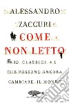 Come non letto: 10 classici più 1 che possono ancora cambiare il mondo. E-book. Formato PDF ebook