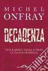 Decadenza: Vita e morte della civiltà giudaico-cristiana. E-book. Formato EPUB ebook di Michel Onfray