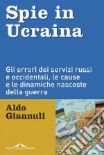 Spie in Ucraina: Gli errori dei servizi russi e occidentali, le cause e le dinamiche nascoste della guerra. E-book. Formato EPUB ebook