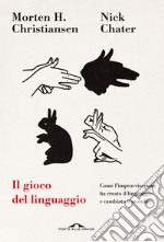 Il gioco del linguaggio: Come l'improvvisazione ha creato il linguaggio e cambiato il mondo. E-book. Formato EPUB ebook