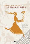 La trama di Elena. E-book. Formato EPUB ebook di Francesca Sensini