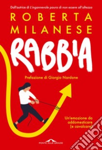 Rabbia: Un'emozione da addomesticare (e cavalcare). E-book. Formato EPUB ebook di Roberta Milanese