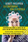 La centenaria con la pistola. E-book. Formato EPUB ebook di Benôit Philippon