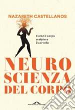 Neuroscienza del corpo: Come il corpo scolpisce il cervello. E-book. Formato EPUB ebook