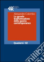 La grande trasformazione della guerra contemporanea. E-book. Formato EPUB ebook