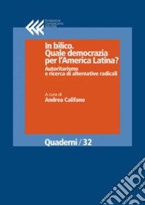 In bilico. Quale democrazia per l'America Latina? Autoritarismo e ricerca di alternative radicali. E-book. Formato EPUB ebook di Andrea Califano