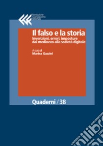 Il falso e la storia. Invenzioni, errori, imposture dal medioevo alla società digitale. E-book. Formato EPUB ebook di Marina Gazzini