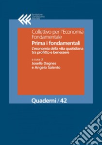 Prima i fondamentali. L’economia della vita quotidiana tra profitto e benessere. E-book. Formato PDF ebook di Joselle Dagnes