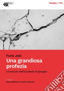 Una grandiosa profezia: Il tramonto dell’occidente di Spengler. E-book. Formato PDF ebook di Furio Jesi