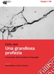 Una grandiosa profezia: Il tramonto dell’occidente di Spengler. E-book. Formato EPUB ebook di Furio Jesi