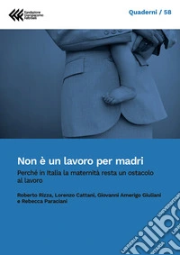 Non è un lavoro per madri: Perché la maternità in Italia resta un ostacolo al lavoro. E-book. Formato PDF ebook