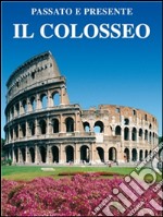 Il Colosseo: Passato e presente. E-book. Formato EPUB