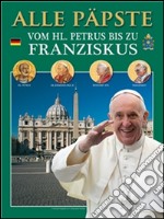 Alle Päpste: Vom HL. Petrus bis zu Franziskus. E-book. Formato EPUB