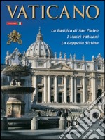 Il Vaticano. La Basilica di S. Pietro, i musei vaticani, la Cappella Sistina. E-book. Formato EPUB