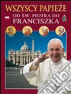 Wszyscy papieze: Od Sw. Piotra do Franciszka. E-book. Formato EPUB ebook di Lozzi Roma