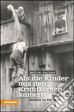 Als die Kinder aus den Krautköpfen kamenDamals in Südtirol. E-book. Formato EPUB ebook