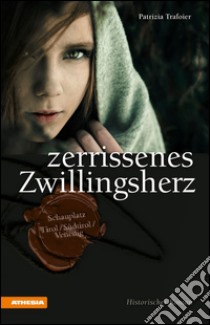 Zerrissenes ZwillingsherzHistorischer Roman Schauplatz Tirol/Südtirol/Venedig. E-book. Formato EPUB ebook di Patrizia Trafoier