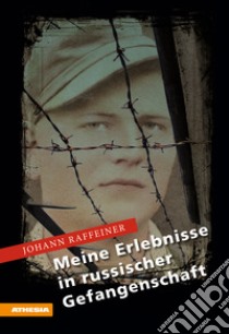 Meine Erlebnisse in russischer Gefangenschaft. E-book. Formato EPUB ebook di Johann Raffeiner