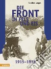 Die Front in Fels und EisDer Weltkrieg 1914-1918 im Hochgebirge. E-book. Formato EPUB ebook