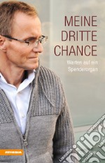 Meine dritte ChanceWarten auf ein Spenderorgan. E-book. Formato EPUB ebook