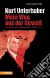 Kurt Unterhuber - Mein Weg aus der GewaltGeschichte eines alkoholkranken Gewalttäters. E-book. Formato EPUB ebook