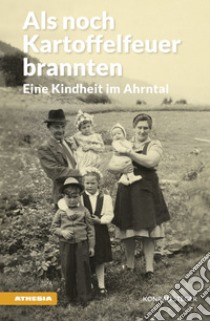 Als noch Kartoffelfeuer branntenEine Kindheit im Ahrntal. E-book. Formato EPUB ebook di Konrad Steger