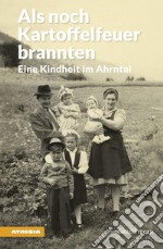 Als noch Kartoffelfeuer branntenEine Kindheit im Ahrntal. E-book. Formato EPUB