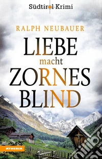 Liebe macht zornesblindSüdtirolkrimi Band 2. E-book. Formato EPUB ebook