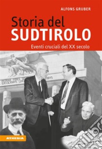 Storia del SudtiroloEventi cruciali del XX secolo. E-book. Formato EPUB ebook di Alfons Gruber