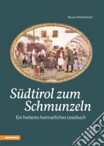 Südtirol zum Schmunzeln. E-book. Formato EPUB ebook di Bruno Mahlknecht