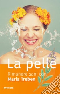 La pelleRimanere sani con Maria Treben. E-book. Formato EPUB ebook di Maria Treben