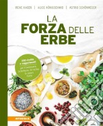 La forza delle erbe350 ricette e suggerimenti per il benessere, la bellezza, la cucina, la casa e l’orto. E-book. Formato EPUB