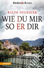 Wie du mir so er dirSüdtirolkrimi Band 3. E-book. Formato EPUB ebook