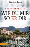 Wie du mir so er dirSüdtirolkrimi Band 3. E-book. Formato EPUB ebook di Ralph Neubauer