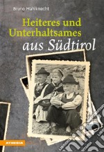 Heiteres und Unterhaltsames aus SüdtirolEin Lesebuch. E-book. Formato EPUB ebook