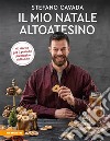 Il mio Natale altoatesino60 ricette per il periodo più magico dell'anno. E-book. Formato PDF ebook di Stefano Cavada