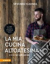 La mia cucina altoatesina45 ricette per ogni occasione. E-book. Formato PDF ebook di Stefano Cavada