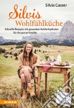 Silvis WohlfühlkücheSchnelle Rezepte mit gesunden Kohlenhydraten für die ganze Familie. E-book. Formato PDF