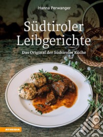 Südtiroler LeibgerichteDas Original der Südtiroler Küche. E-book. Formato PDF ebook di Hanna Perwanger